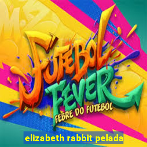 elizabeth rabbit pelada